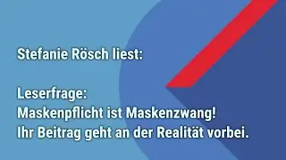 Stefanie R&ouml;sch liest: Maskenpflicht ist Maskenzwang! Antwort auf eine Zuschauerreaktion.