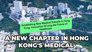Establishing New Medical Schools in Hong Kong: Innovation Driving the Future of Healthcare