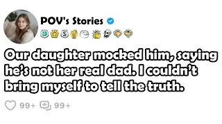 Our daughter mocked him, saying he’s not her real dad. I couldn’t bring myself to tell the truth.