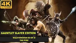 Gauntlet: Slayer Edition - Walkthrough 30 of 31 - The Pyre - No Commentary - 4K