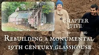 Chapter 5: Restoring and Rebuilding a Monumental 19th Century Glasshouse