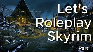 Let's Roleplay Skyrim part 1