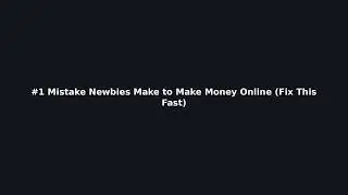 #1 Mistake Newbies Make to Make Money Online (Fix This Fast)