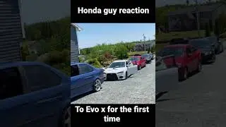 #honda guy seeing an Evo x for the first time