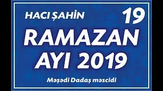 Hacı Şahin - Ramazan ayı 2019 - 19  (28.05.2019)
