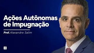 Ações Autônomas de Impugnação | Prof. Alexandre Salim