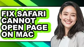How to Fix Safari Cannot Open Page on Mac - Full Guide