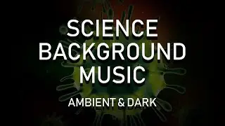 Science Background Music | Ambient & Dark