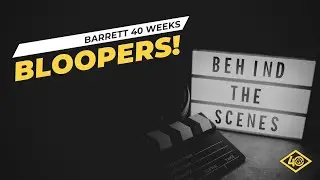 40 Weeks of Barrett - Bloopers!