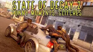 State of Decay 2 (Funny Moments, Glitches)