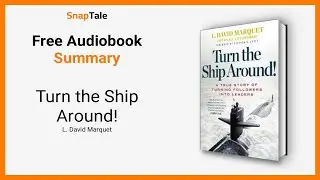 Turn the Ship Around! by L. David Marquet: 6 Minute Summary