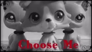 Lps Choose Me MV