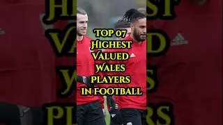 Top 07 highest Valued Wales Players in Football⚽🌍❤️ #shorts #football #short #wales #highest #soccer