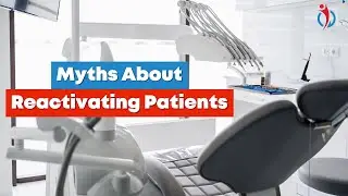 Busting Myths About Reactivating Dental Patients