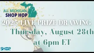 2025 All Michigan Shop Hop LIVE Prize Drawing