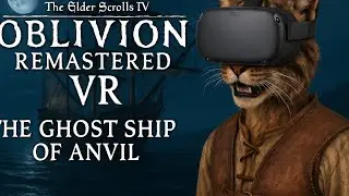 The Ghost Ship Of Anvil Quest In VR // TES IV: Oblivion Remastered + Praydog's UEVR Mod