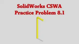 SolidWorks CSWA Practice Problem 8.1