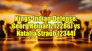Kings-Indian-Defense: Georg Reinartz (2286) vs Natalia Straub (2344)