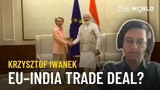 EU and India push for long-awaited trade agreement | Krzysztof Iwanek