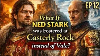 What if Ned Stark was Fostered at Casterly Rock? Ep12 | Game Of Thrones AU