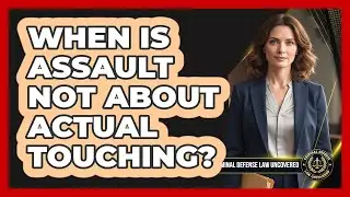 When Is Assault Not About Actual Touching?