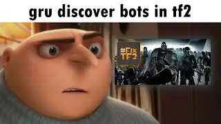 gru discovers bots in tf2
