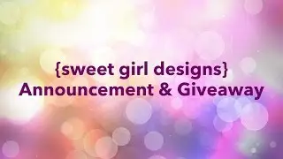 CLOSED {sweet girl designs} Exciting Announcement & Giveaway