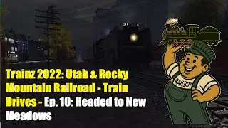 Trainz 2022 Train Drives   The Flyer Ep 10: Headed to New Meadows