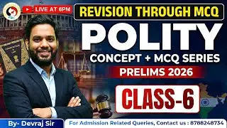 CLASS 6 | REVISION THROUGH MCQ | POLITY | CONCEPT + MCQ | TARGET UPSC PRELIMS 2026 WITH DEVRAJ SIR