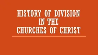 History of Division in the Church of Christ