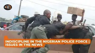 Indiscipline in the Nigerian Police Force | Issues in the Force