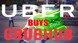 Uber Buys Grubhub? Should you Buy Uber Stock Or Grubhub Stock?
