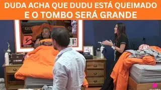 DUDA ACHA QUE DUDU EST&Aacute; QUEIMADO AQUI FORA E O TOMBO SER&Aacute; GRANDE!!!