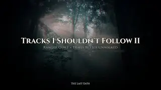 Tracks I Shouldn't Follow II 🏹 | Ranger Guilt + Trails Better Unwalked | DnD Music