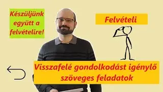 Visszafelé gondolkodást igénylő feladatok - Gyakorlás a 8. évfolyamos felvételire