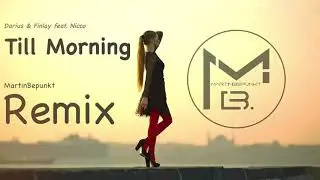 Darius & Finlay feat. Nicco - Till Morning (MartinBepunkt Remix)