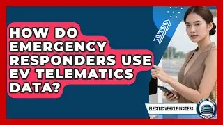 How Do Emergency Responders Use EV Telematics Data? - Electric Vehicle Insiders