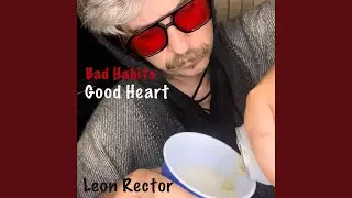 Bad Habits Good Heart (First Cut)