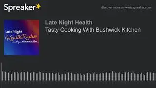 Tasty Cooking With Bushwick Kitchen