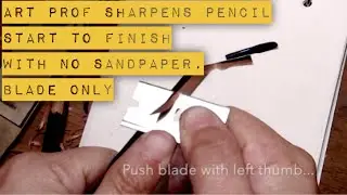 Art Professor Demonstrates How to Sharpen Graphite Pencil Start to Finish, NO SANDPAPER, (NO AUDIO)