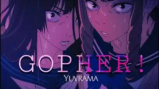 GOPHER! - Yuvrama (Prod. Hypnotize) [OFFICIAL AMV]