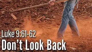 Don't Look Back Luke 9:61-62 Bible Devotion