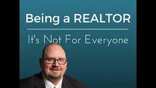 Being a REALTOR, it's not for everyone