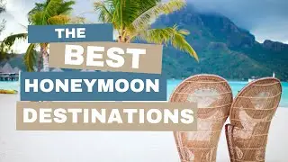 The Best Honeymoon Resorts and Destinations for 2025