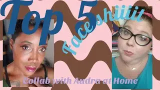 Top Five Face shit; Collab with Audra at home!