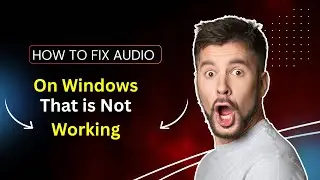 How to Fix Audio Not Working on Windows  Step by step