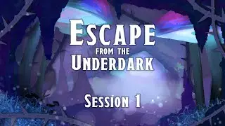 Escape from the Underdark - Session 1
