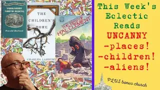 Eclectic Reads: UNCANNY aliens, children, places and more