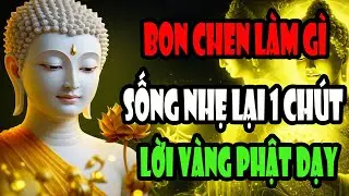 Nghe Lời Phật Dạy: Sống Nhẹ Lại Một Chút Để Đời Bớt Khổ, An Lạc Là Ở Ngay Đây