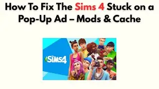 Как исправить зависание на всплывающей рекламе в The Sims 4 &ndash; Моды и кэш